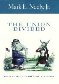 cover of the book The Union Divided : Party Conflict in the Civil War North