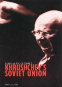 cover of the book Canadian Policy Toward Khrushchev's Soviet Union