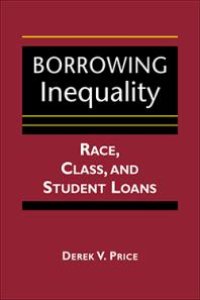 cover of the book Borrowing Inequality : Race, Class, and Student Loans