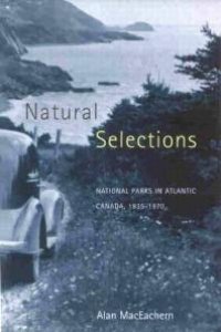 cover of the book Natural Selections : National Parks in Atlantic Canada, 1935-1970