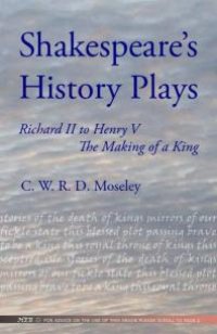 cover of the book Shakespeare's History Plays : Richard II to Henry V, the Making of a King