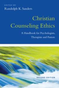 cover of the book Christian Counseling Ethics : A Handbook for Psychologists, Therapists and Pastors