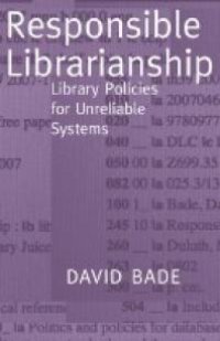 cover of the book Responsible Librarianship : Library Policies for Unreliable Systems