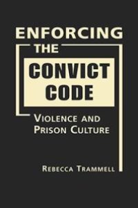 cover of the book Enforcing the Convict Code : Violence and Prison Culture