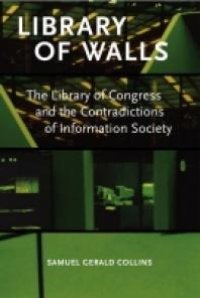 cover of the book Library of Walls : The Library of Congress and the Contradictions of Information Society