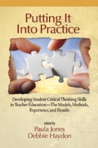 cover of the book Putting It into Practice : Developing Student Critical Thinking Skills in Teacher Education - the Models, Methods, Experiences and Results