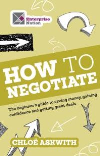 cover of the book How to Negotiate : The Beginner's Guide To Saving Money, Gaining Confidence And Getting Great Deals