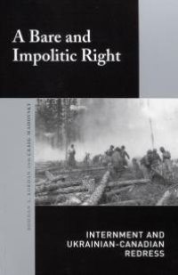 cover of the book Bare and Impolitic Right : Internment and Ukrainian-Canadian Redress