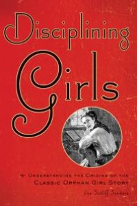 cover of the book Disciplining Girls : Understanding the Origins of the Classic Orphan Girl Story