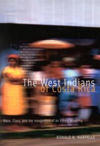 cover of the book West Indians of Costa Rica : Race, Class, and the Integration of an Ethnic Minority