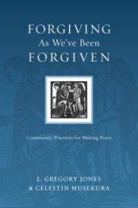 cover of the book Forgiving As We've Been Forgiven : Community Practices for Making Peace