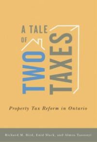 cover of the book A Tale of Two Taxes : Property Tax Reform in Ontario