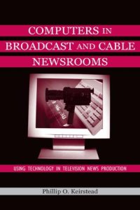 cover of the book Computers in Broadcast and Cable Newsrooms: Using Technology in Television News Production 