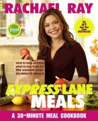 cover of the book Rachael Ray Express Lane Meals: What to Keep on Hand, What to Buy Fresh for the Easiest-Ever 30-Minute Meals