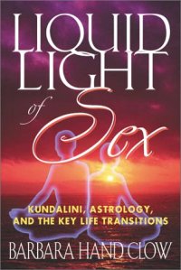 cover of the book Liquid Light of Sex: Kundalini, Astrology, and the Key Life Transitions