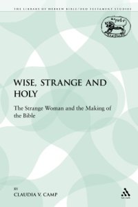 cover of the book Wise, Strange and Holy: The Strange Woman and the Making of the Bible 