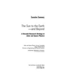 cover of the book Sun to the Earth -- and Beyond : A Decadal Research Strategy in Solar and Space Physics -- Executive Summary