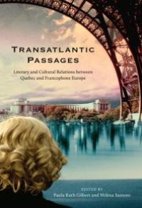 cover of the book Transatlantic Passages : Literary and Cultural Relations Between Quebec and Francophone Europe