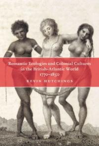 cover of the book Romantic Ecologies and Colonial Cultures in the British Atlantic World, 1770-1850