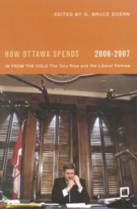 cover of the book How Ottawa Spends, 2006-2007 : In from the Cold: the Tory Rise and the Liberal Demise