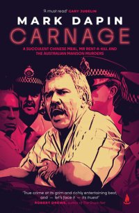 cover of the book Carnage: A Succulent Chinese meal, Mr Rent-a-Kill and the Australian Manson Murders