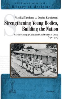 cover of the book Strengthening Young Bodies, Building the Nation: ASocial History of the Child Health and Welfare in Greece (1890–1940)