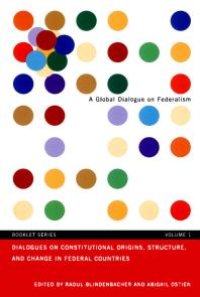 cover of the book Dialogues on Constitutional Origins, Structure, and Change in Federal Countries, Vol. 1