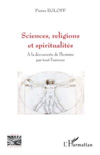 cover of the book Sciences, religions et spiritualités: A la découverte de l'homme par tout l'univers