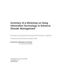 cover of the book Summary of a Workshop on Using Information Technology to Enhance Disaster Management