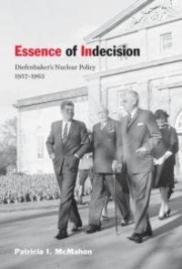 cover of the book Essence of Indecision : Diefenbaker's Nuclear Policy, 1957-1963