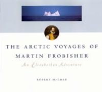 cover of the book Arctic Voyages of Martin Frobisher : An Elizabethan Adventure