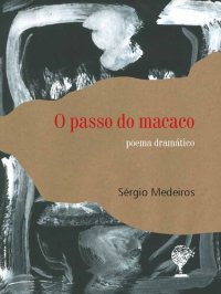 cover of the book O passo do macaco: poema dramático