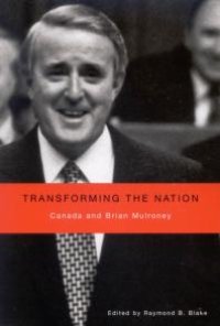 cover of the book Transforming the Nation : Canada and Brian Mulroney