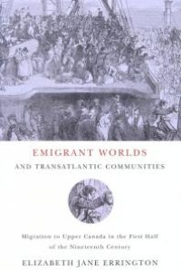 cover of the book Emigrant Worlds and Transatlantic Communities : Migration to Upper Canada in the First Half of the Nineteenth Century