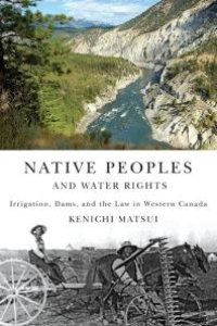 cover of the book Native Peoples and Water Rights : Irrigation, Dams, and the Law in Western Canada