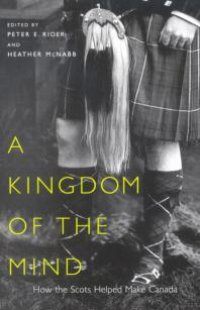 cover of the book Kingdom of the Mind : How the Scots Helped Make Canada