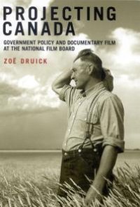 cover of the book Projecting Canada : Government Policy and Documentary Film at the National Film Board