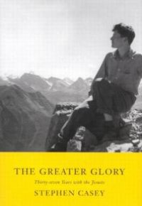 cover of the book Greater Glory : Thirty-Seven Years with the Jesuits