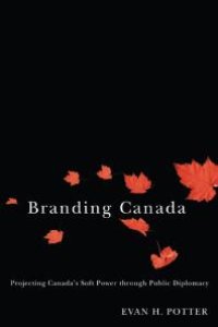 cover of the book Branding Canada : Projecting Canada's Soft Power Through Public Diplomacy