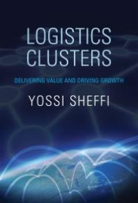 cover of the book Logistics Clusters : Delivering Value and Driving Growth