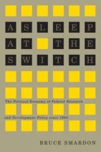 cover of the book Asleep at the Switch : The Political Economy of Federal Research and Development Policy Since 1960