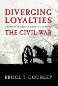 cover of the book Diverging Loyalties : Baptists in Middle Georgia during the Civil War