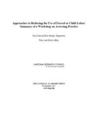 cover of the book Approaches to Reducing the Use of Forced or Child Labor : Summary of a Workshop on Assessing Practice