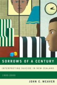 cover of the book Sorrows of a Century : Interpreting Suicide in New Zealand, 1900-2000