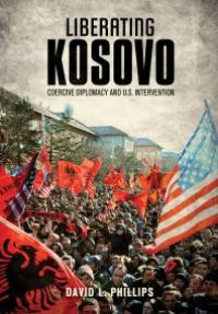 cover of the book Liberating Kosovo : Coercive Diplomacy and U. S. Intervention