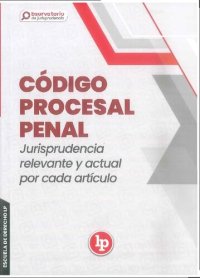 cover of the book Código Procesal Penal Jurisprudencia relevante y actual por cada artículo