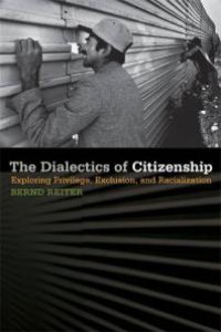 cover of the book The Dialectics of Citizenship : Exploring Privilege, Exclusion, and Racialization