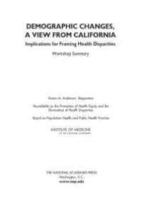 cover of the book Demographic Changes, a View from California : Implications for Framing Health Disparities: Workshop Summary