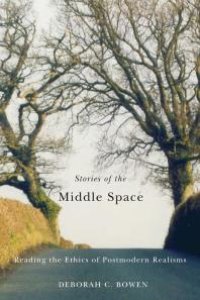 cover of the book Stories of the Middle Space : Reading the Ethics in Postmodern Realisms