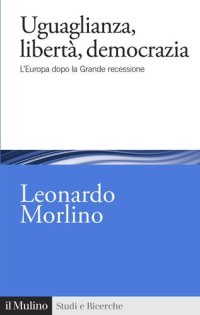 cover of the book Uguaglianza, libertà, democrazia. L'Europa dopo la Grande recessione